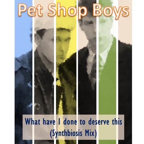 Stream Pet Shop Boys - What Have I Done (to deserve this Synthbiosis mix.MP3  by Synthbiosis | Listen online for free on SoundCloud