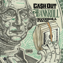 Ca$h Out Ft Bankroll Fresh - Bankroll
