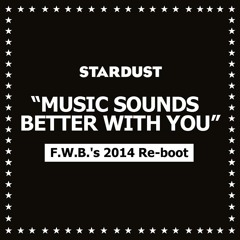 Stardust - Music Sounds Better With you (F.W.B's 2014 Re-boot)