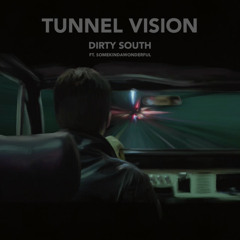 Dirty South- Tunnel Vision Ft. SomeKindaWonderful