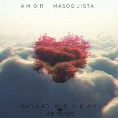 IVAN Ft Big Chacha & Ab Music - Amor Masoquista(Prod. By A.isaac)