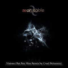 Aeon Sable - Visions (Bat Boy Slim Remix By Cruel Britannia)