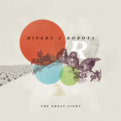 Rivers & Robots - Open Up Your Doors