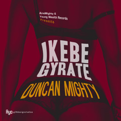 Duncan Mighty- Ikebe Gyrate