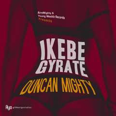 Duncan Mighty- Ikebe Gyrate