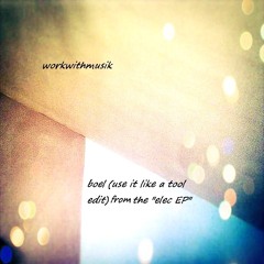 workwithmusik - boel (use it like a tool edit)