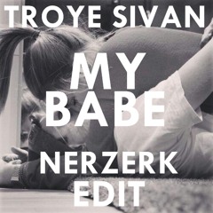 Troye Sivan - My Babe (Nerzerk Chill Edit)