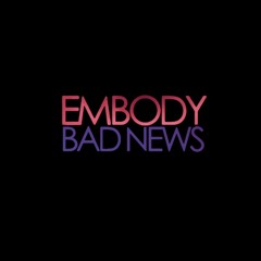 Embody - Bad News