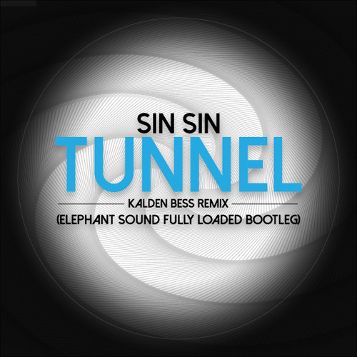 SIN SIN - TUNNEL KALDEN BESS RMX (ELEPHANT SOUND FULLY LOADED BOOTLEG)