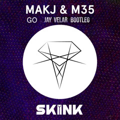 MAKJ & M35 - Go (Jay Velar Bootleg)