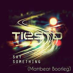 Tiësto - Say Something (Mattbeat Bootleg)
