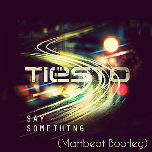 Tiësto - Say Something (Mattbeat Bootleg)
