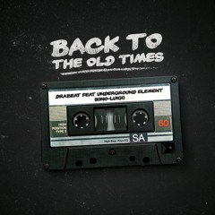 Drabeat Ft Underground Element - Back To The Old Times