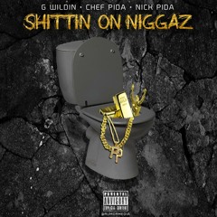 Chef Pida x Gwildin x Nick Pida - Shittin On Niggas