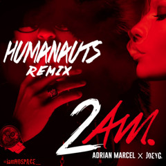 2AM - Adrian Marcel x JoeyG. (Humanauts Remix)