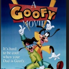 A Goofy Movie-Nobody else but you.