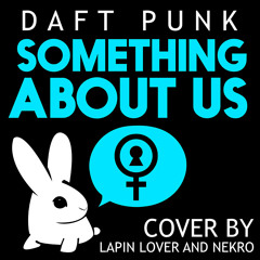 Daft Punk - Something About Us (Lapin Lover and Nekro Cover)