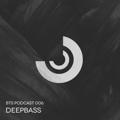 BTS Podcast 006 - Deepbass