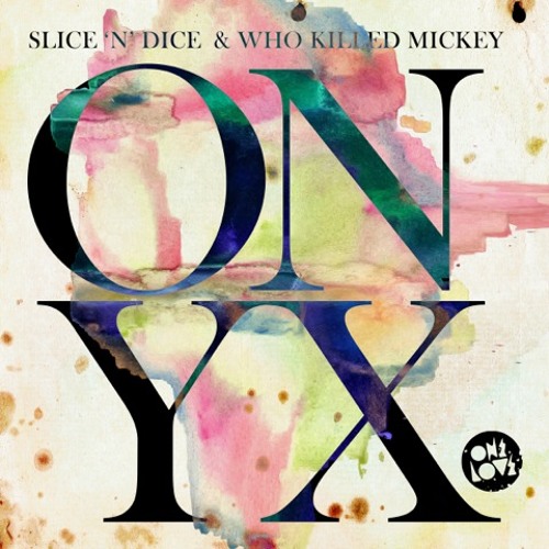 Slice N Dice & Who Killed Mickey - ONYX (OUT NOW)