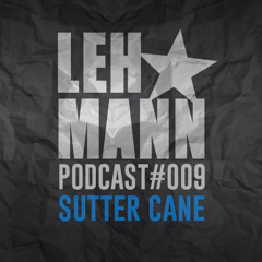 Lehmann Podcast #009 - Sutter Cane