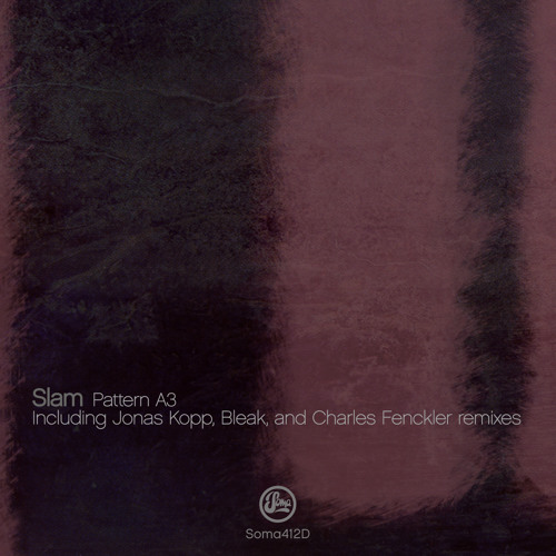 Slam - Pattern A3 Ep(inc Jonas Kopp, Bleak and Charles Fenckler remixes)