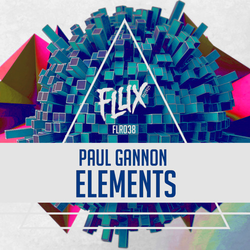 Paul Gannon - Elements (Original Mix) OUT SOON [FLUX RECORDS]