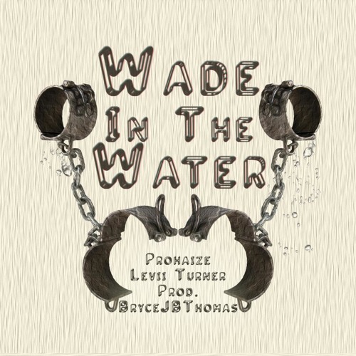 Wade in the Water ft. Levii Turner (Produced by BryceJBThomas)