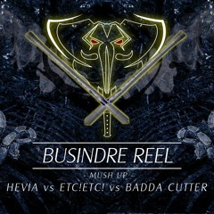 HEVIA vs ETC!ETC! - BUSINDRE REEL (BADDA CUTTER MUSH UP)