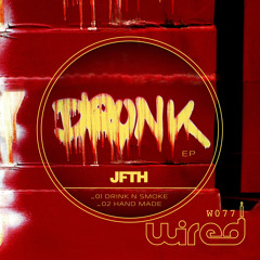 JFTH - Drink N Smoke - Drunk EP (Preview)