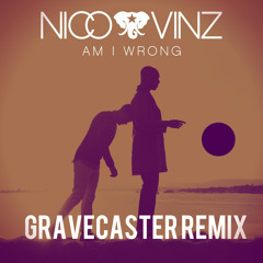 Nico & Vinz - Am I Wrong (Gravecaster Remix)