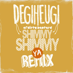 Shimmy Shimmy Ya - Degiheugi Remix