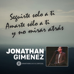Seguirte solo a ti, amarte solo a ti Señor - Jonathan Gimenez