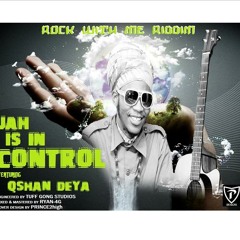 Qshan Deya'- Jah's In Control (Rock With Me Riddim)