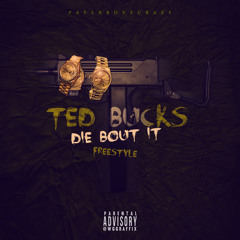 Ted Buck$ - "DIE BOUT IT" FREESTYLE