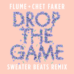 Flume & Chet Faker - Drop the Game (Sweater Beats Remix)