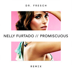 Nelly Furtado x Timbaland - Promiscuous (Dr. Fresch Remix)
