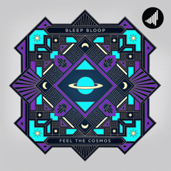 Bleep Bloop - Feel The Cosmos