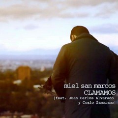Miel San Marcos Feat Coalo Zamorano Y Juan Carlos Alvarado - Clamamos