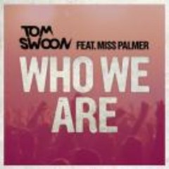 Tom Swoon Feat. Miss Palmer - Who We Are  (The Madison Bootleg)