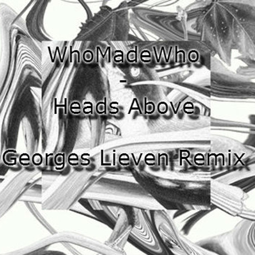 Stream WhoMadeWho Heads Above Lieven Remix) by