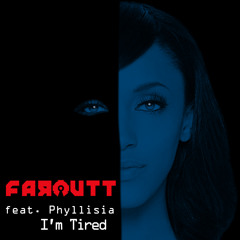 Faroutt ft. Phyllisia-I'm Tired