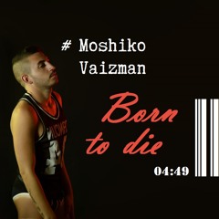 Moshiko Vaizman - Born to die