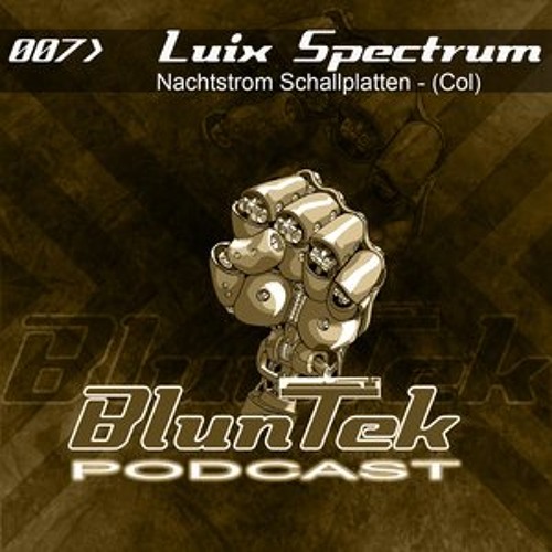 BLUNTEK Podcast #007 - Luix Spectrum
