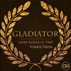 More Kords Feat. TMT - Gladiator(Kaidos Remix)
