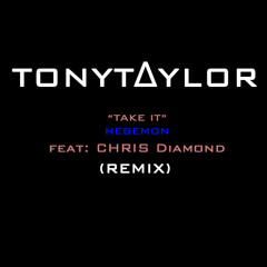 "TAKE IT" (remix) TONY T∆YLOR•OBESØN•Hegemon feat: Chris Diamond