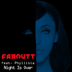 Faroutt ft. Phyllisia-Night is Over