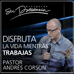 Disfrutar la vida mientras trabajamos - Andrés Corson - 7 Septiembre 2014