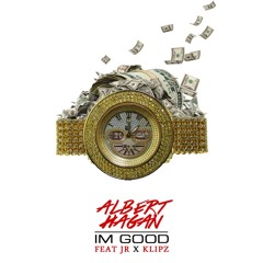 Im Good - Albert Hagan Ft JR X Klipz