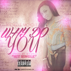 Ni'Chelle Nichole - Why You Do [Prod. By SW3RV]