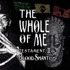 'The Whole of Me: Testament 2' - Blood Shanti